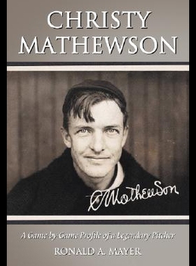【预售】Christy Mathewson: A Game-By-Game Profile of a Le