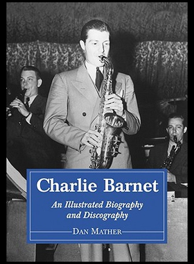 【预售】Charlie Barnet: An Illustrated Biography and Disc