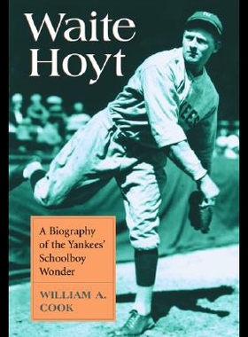 【预售】Waite Hoyt: A Biography of the Yankees' Schoolboy