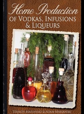 【预售】Home Production of Vodkas, Infusions & Liqueurs