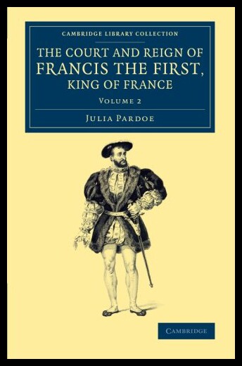 【预售】The Court and Reign of Francis the First, King of