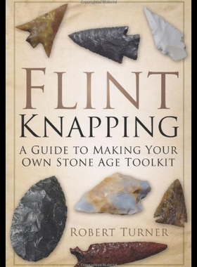 【预售】Flint Knapping: A Guide to Making Your Own Stone