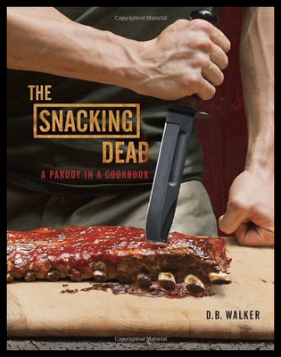 【预售】The Snacking Dead: A Parody in a Cookbook