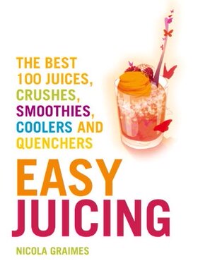 【预售】Easy Juicing: The Best 100 Juices, Crushes, Sm...