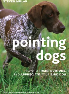 【预售】Pointing Dogs: How to Train, Nurture, and Appr...