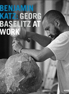 【预订】Benjamin Katz: Georg Baselitz at Work