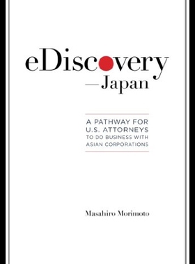 【预售】Ediscovery--Japan: A Pathway for U.S. Attorneys t