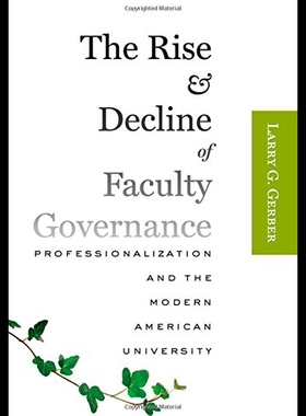 【预售】The Rise and Decline of Faculty Governance: Profe