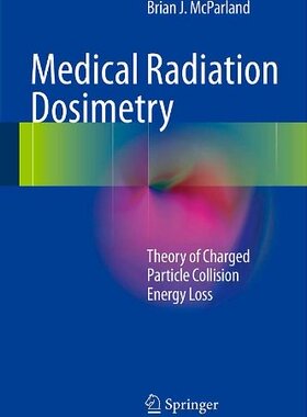 【预售】Medical Radiation Dosimetry: Theory of Charged Pa...