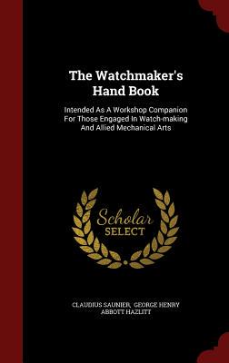 【预售】The Watchmaker's Hand Book: Intended...