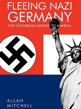 【预售】Fleeing Nazi Germany: Five Historians Migrate to ...