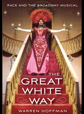 【预售】The Great White Way: Race and the Broadway Musica
