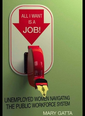 【预售】All I Want Is a Job!: Unemployed Women Navigating