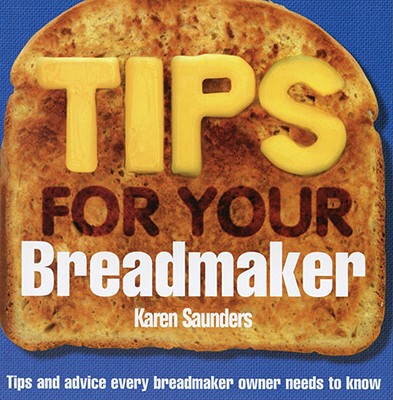 【预售】Tips for Your Breadmaker: Tips and Advice Every