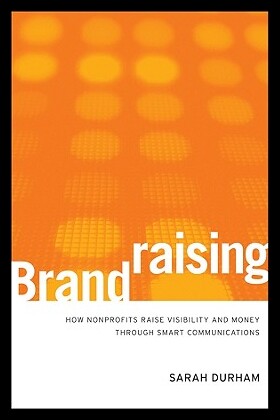 【预售】Brandraising: How Nonprofits Raise Visibility a