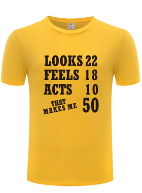 男式T恤 Looks 22 Feels 18 Acts 10 That Makes Me 50 生日礼物