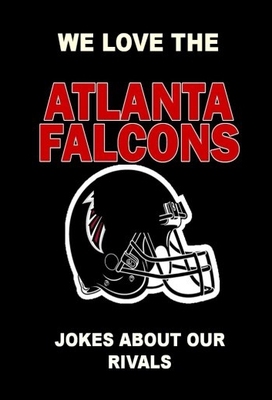 【预售】We Love the Atlanta Falcons - Jokes about Our Riv
