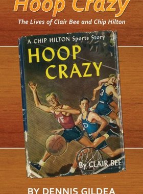 【预售】Hoop Crazy: The Lives of Clair Bee and Chip Hilton
