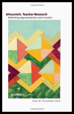 【预售】Afrocentric Teacher-Research: Rethinking Appropri