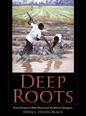 【预售】Deep Roots: Rice Farmers in West Africa and the A