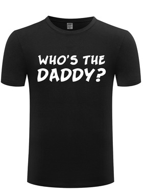 2017外贸男式短袖T恤 Who's The Daddy 搞笑创意 厂家直销