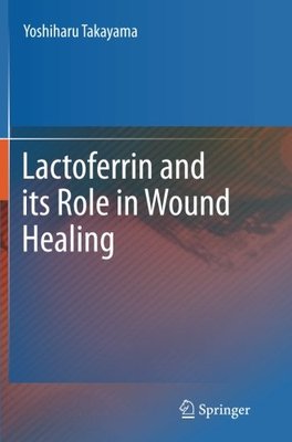 【预订】Lactoferrin and its Role in Wound Healing