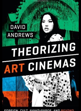 【预售】Theorizing Art Cinemas: Foreign, Cult, Avant-Gard