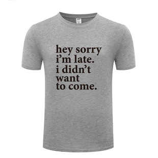 搞笑男式短袖T恤 Hey Sorry Im Late - I Didnt Want To Come