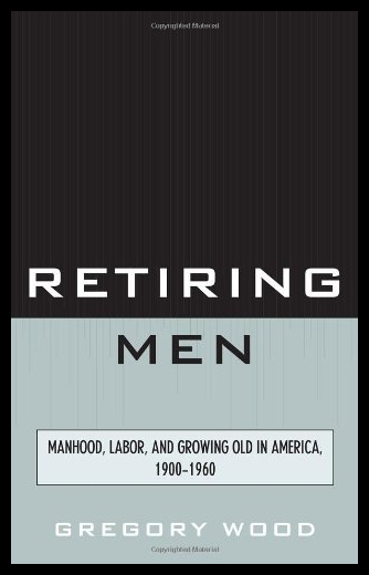 【预售】Retiring Men: Manhood, Labor, and Grow 书籍/杂志/报纸 人文社科类原版书 原图主图