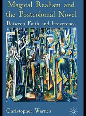 【预售】Magical Realism and the Postcolonial Novel: Betwe
