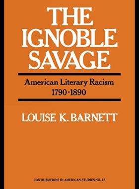 【预售】The Ignoble Savage: American Literary Racism, 179