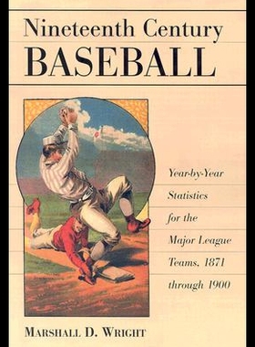 【预售】Nineteenth Century Baseball: Year-By-Year Statist