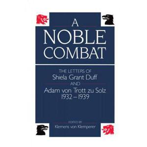 预订 A Noble Combat: The Letters of Sheila Grant Duff and Adam von Trott zu Solz, 1932-1939 [9780198229087]
