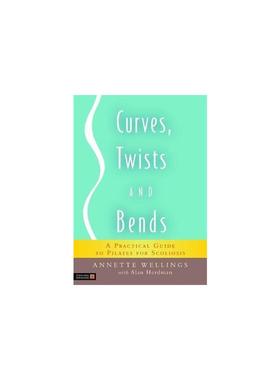 Curves, Twists and Bends: A Practical Guide to Pilates for Scoliosis Wellings, Annette 正版书籍 新华书店旗舰店文轩官网