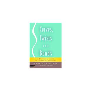 Curves, Twists and Bends: A Practical Guide to Pilates for Scoliosis Wellings, Annette 正版书籍 新华书店旗舰店文轩官网