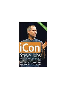 史蒂夫·乔布斯，商业上伟大的第二幕（更新版） ICON: STEVE JOBS, THE GREATEST SECOND ACT IN THE HISTORY OF BUSINESS (UPDAT