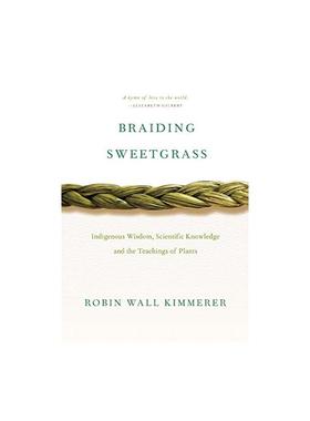 编织香草 Braiding Sweetgrass: Indigenous Wisdom, Scientific Knowledge and the Teachings of Plants 英语版 新华正版 原版书