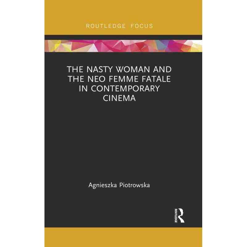 当代电影中的“讨厌女人”与“新秀”The Nasty Woman and The Neo Femme Fatale in Contemporary Cinema原版引进
