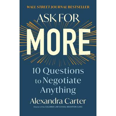 Ask for More: 10 Questions to Negotiate Anything Alexandra Carter 正版书籍 新华书店旗舰店文轩官网 FOREIGN PUBLISHER