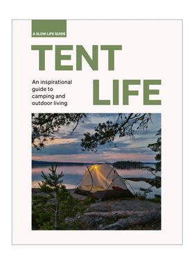 英文原版 Tent Life An inspirational guide to camping and outdoor living 帐篷生活 露营和户外爱好者的灵感指南 进口英语书