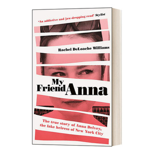 My Friend Anna 我的朋友安娜:冒牌继承人的真实故事,她欺骗了我和半个纽约 美剧虚构安娜进口原版英文书籍