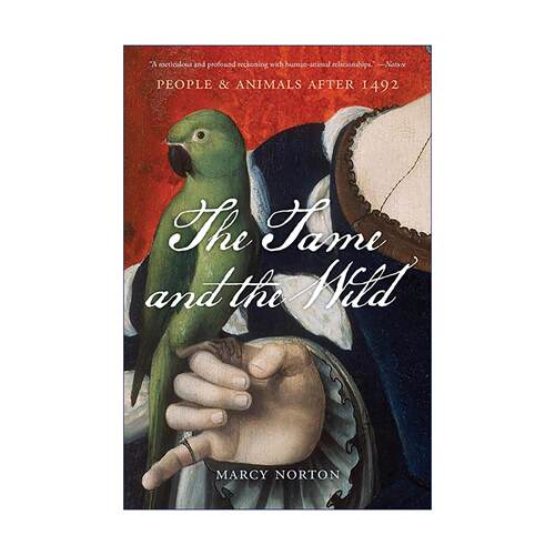 英文原版 The Tame and the Wild 驯化与野性 1492年后的人与动物 Marcy Norton 重写哥伦布大交换与美洲殖民史 进口英语原版书籍