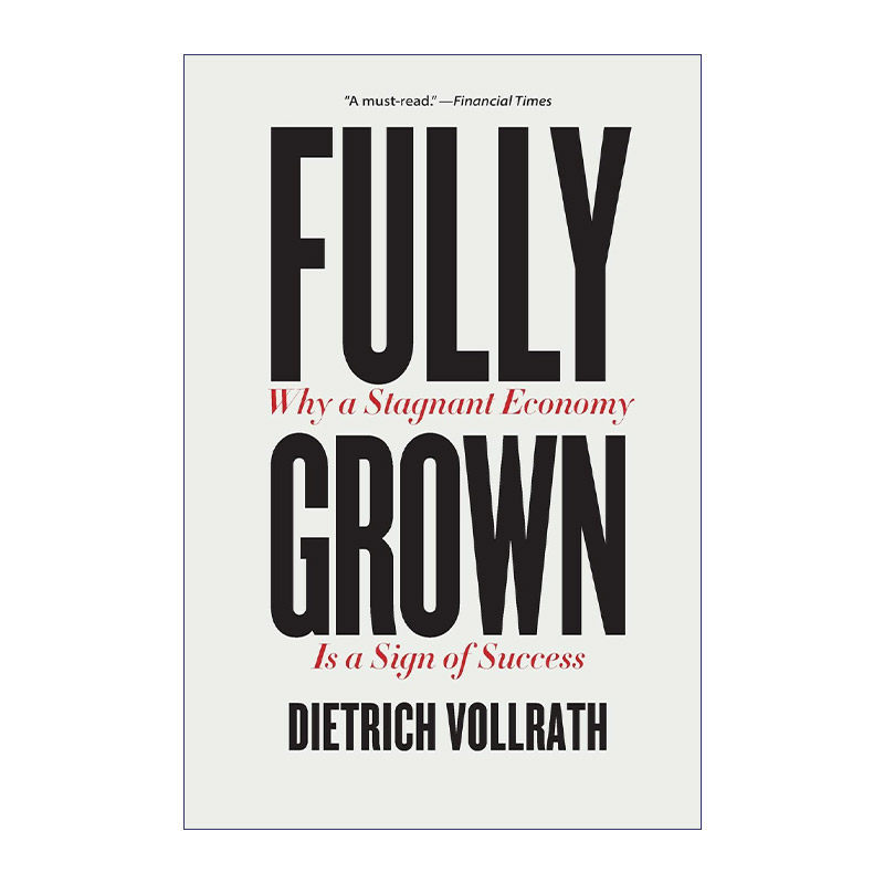 Fully Grown 完全成熟 为什么经济停滞标志着成功 经济管理 Dietrich Vollrath进口原版英文书籍
