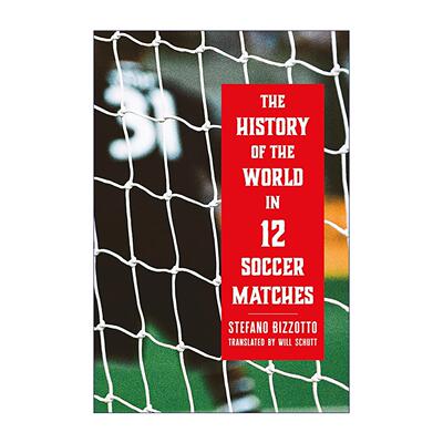 英文原版 The History of the World in 12 Soccer Matches 十二场球赛读懂世界史 世界杯 Stefano Bizzotto 精装 英文版
