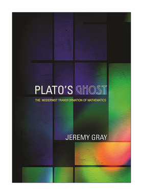 Plato's Ghost 柏拉图的幽灵 数学的现代主义变革 历史 Jeremy Gray进口原版英文书籍