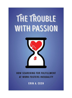 英文原版 The Trouble with Passion 失控的热情 为何在工作中追寻成就感 反而助长了不平等 Erin A. Cech 英文版 进口英语原版书