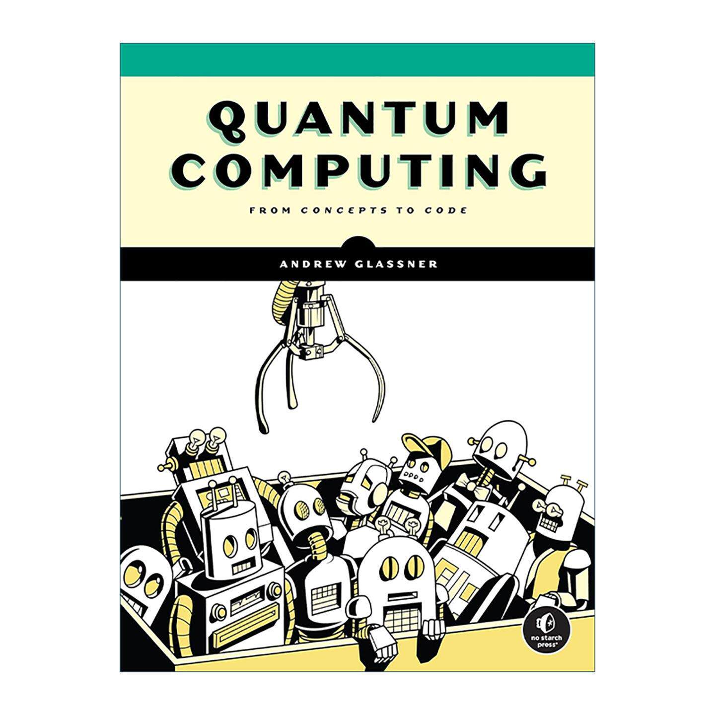 英文原版 Quantum Computing 量子计算 从概念到代码 计算机编程 深度学习作者安德鲁·格拉斯纳 英文版 进口英语原版书籍