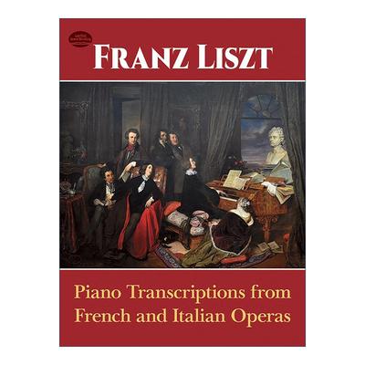 英文原版 Piano Transcriptions from French and Italian Operas 法国和意大利歌剧的钢琴改编曲 弗朗茨·李斯特乐谱 英文版