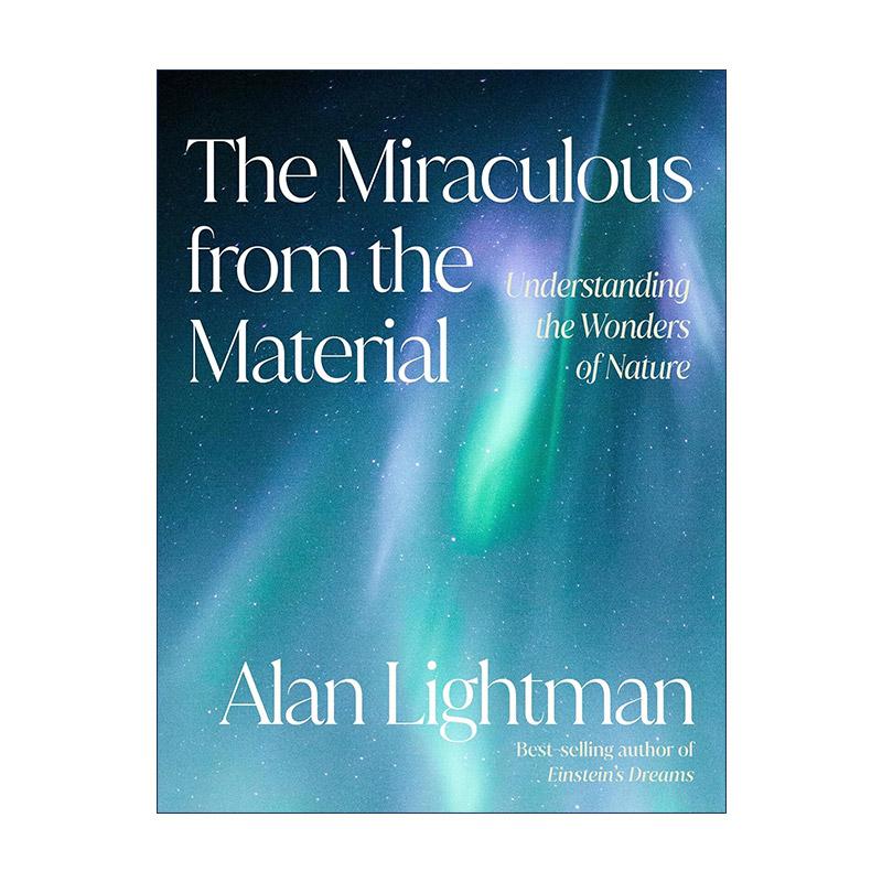 英文原版 The Miraculous from the Material 物质的奇迹 理解自然奇观 全彩插图科普 爱因斯坦的梦作者阿兰·莱特曼 精装 英文版