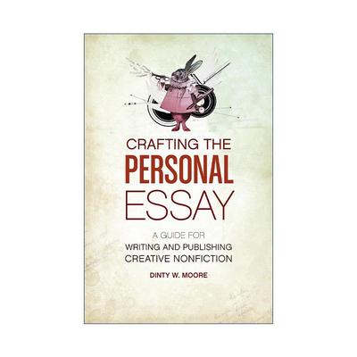 英文原版 Crafting the Personal Essay 创作个人散文 创意非虚构类作品写作与出版指南 故事处方作者Dinty W. Moore 英文版